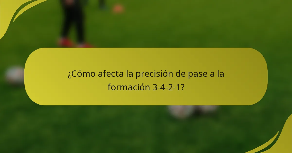 ¿Cómo afecta la precisión de pase a la formación 3-4-2-1?