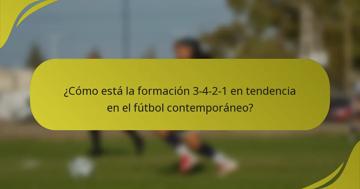 ¿Cómo está la formación 3-4-2-1 en tendencia en el fútbol contemporáneo?