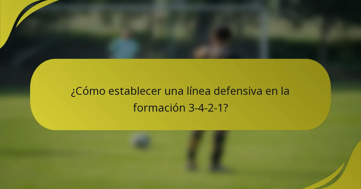 ¿Cómo establecer una línea defensiva en la formación 3-4-2-1?