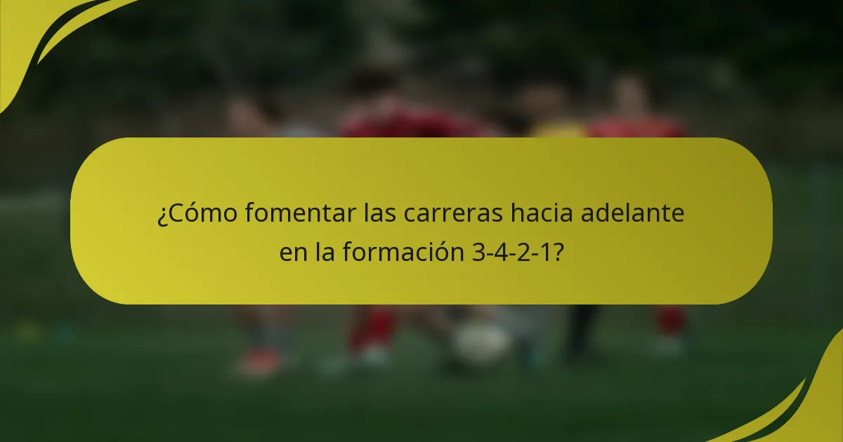 ¿Cómo fomentar las carreras hacia adelante en la formación 3-4-2-1?