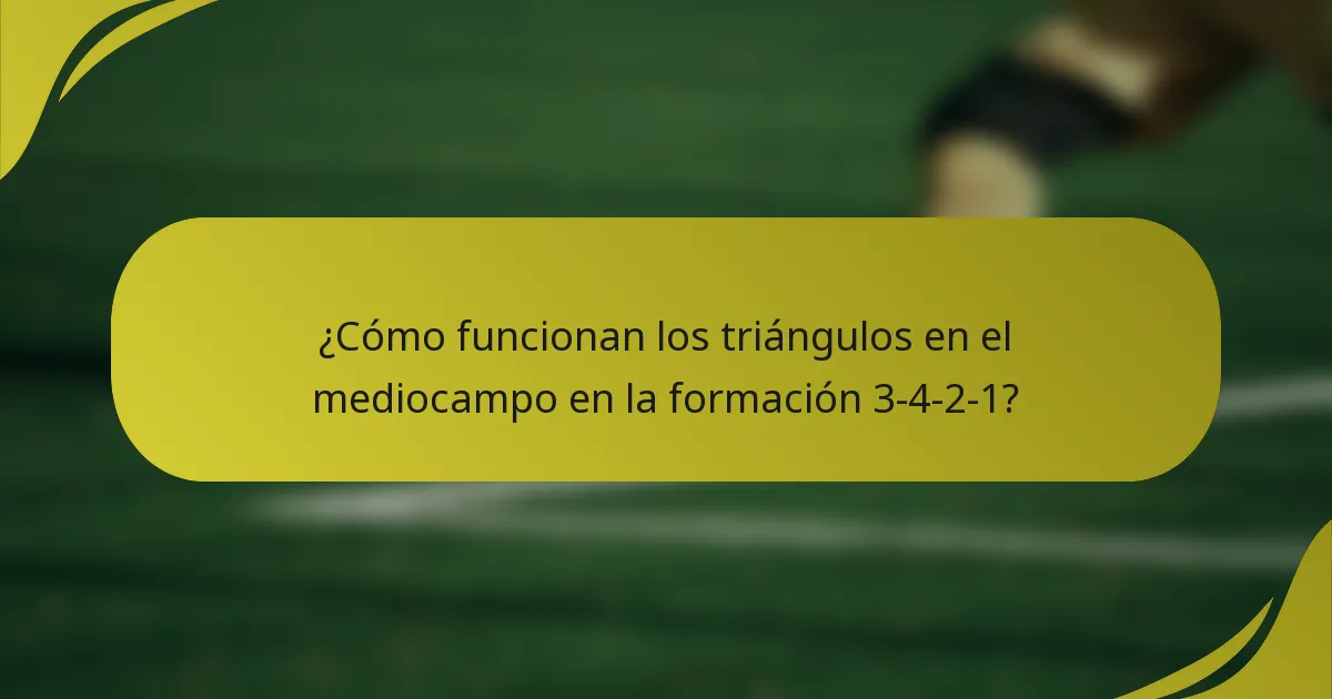¿Cómo funcionan los triángulos en el mediocampo en la formación 3-4-2-1?