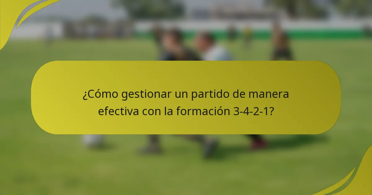 ¿Cómo gestionar un partido de manera efectiva con la formación 3-4-2-1?