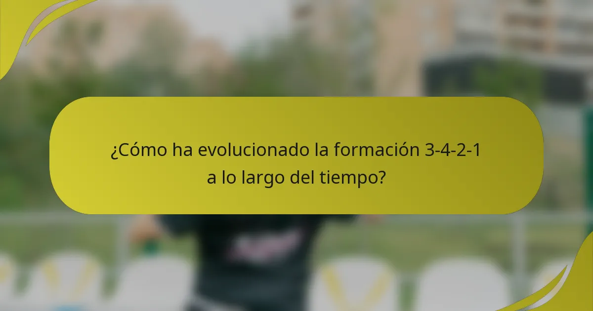 ¿Cómo ha evolucionado la formación 3-4-2-1 a lo largo del tiempo?