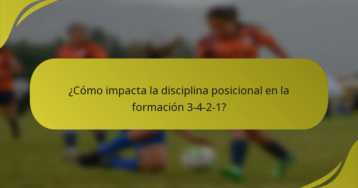 ¿Cómo impacta la disciplina posicional en la formación 3-4-2-1?
