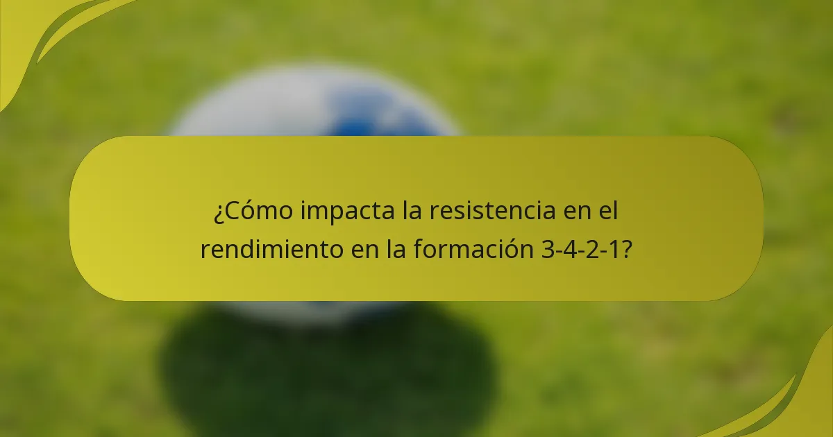 ¿Cómo impacta la resistencia en el rendimiento en la formación 3-4-2-1?