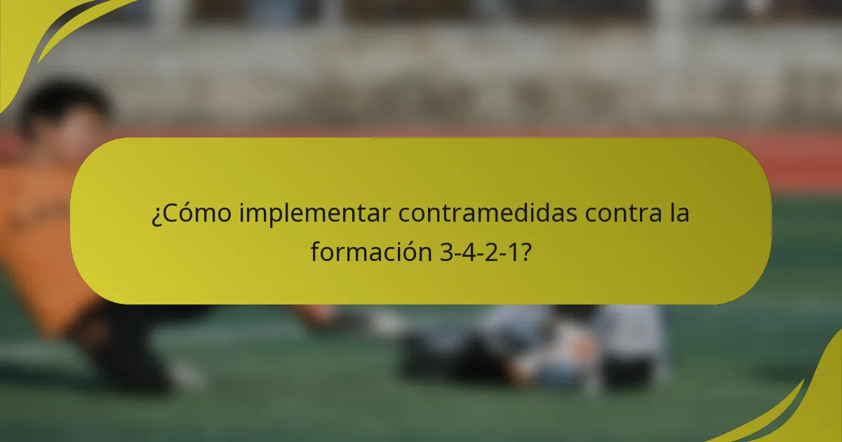 ¿Cómo implementar contramedidas contra la formación 3-4-2-1?