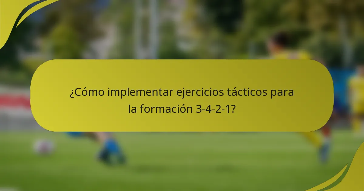 ¿Cómo implementar ejercicios tácticos para la formación 3-4-2-1?