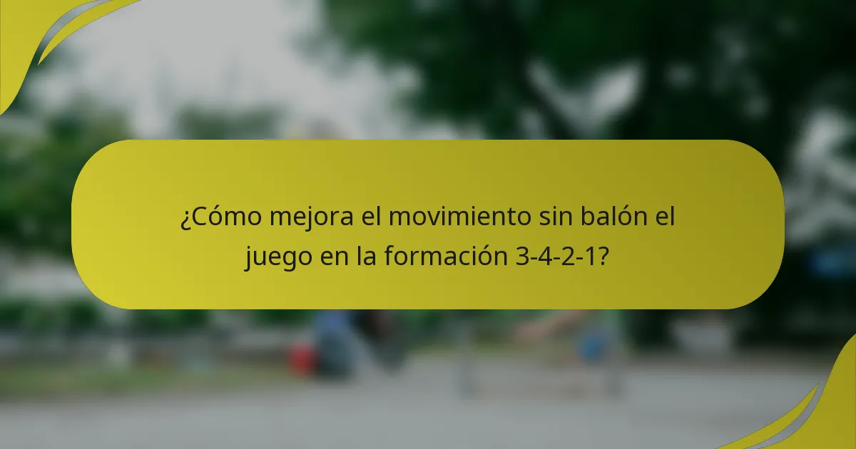 ¿Cómo mejora el movimiento sin balón el juego en la formación 3-4-2-1?