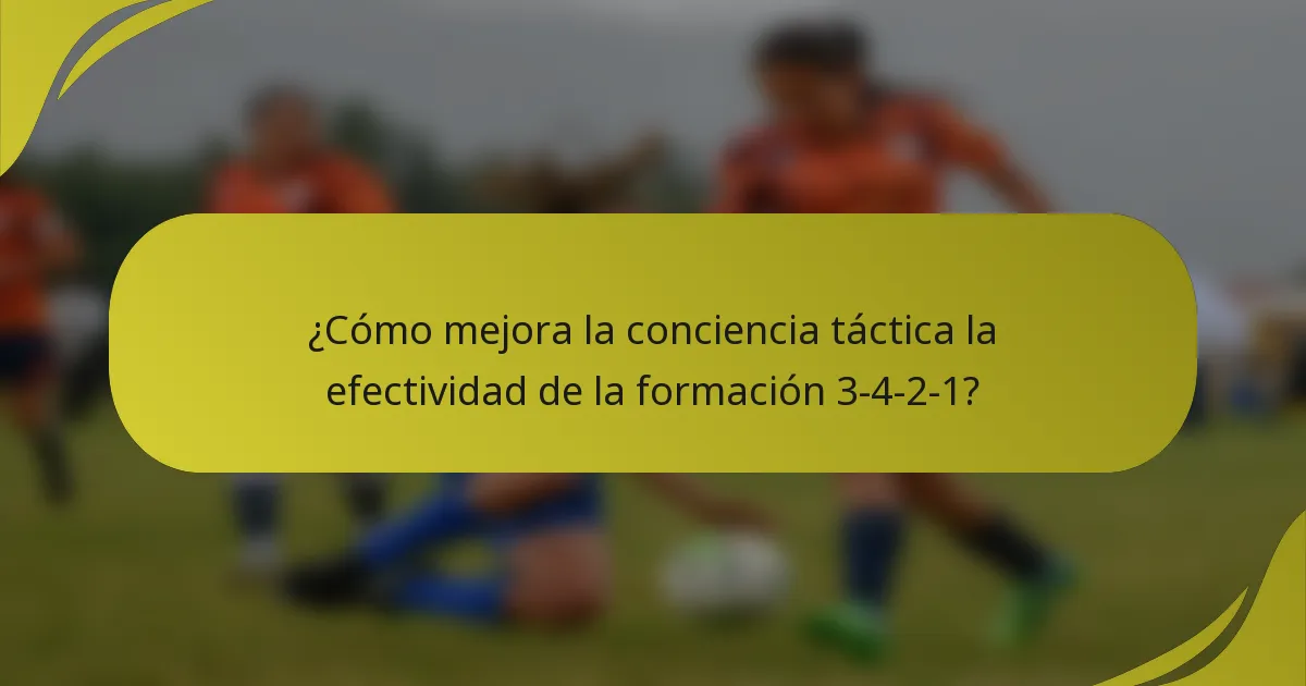 ¿Cómo mejora la conciencia táctica la efectividad de la formación 3-4-2-1?