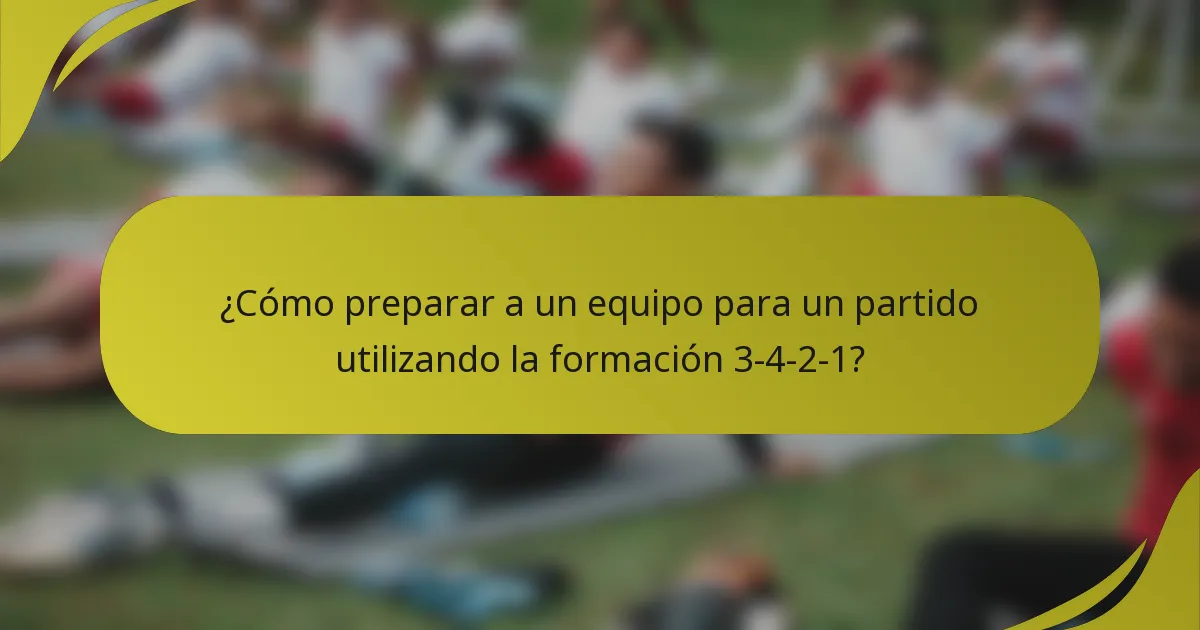 ¿Cómo preparar a un equipo para un partido utilizando la formación 3-4-2-1?