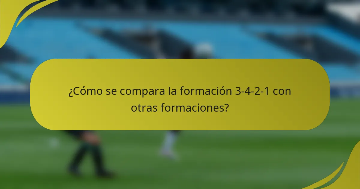 ¿Cómo se compara la formación 3-4-2-1 con otras formaciones?