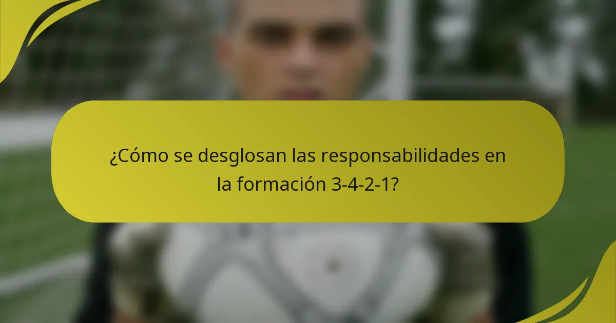 ¿Cómo se desglosan las responsabilidades en la formación 3-4-2-1?