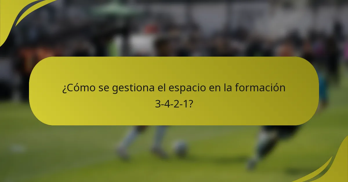 ¿Cómo se gestiona el espacio en la formación 3-4-2-1?