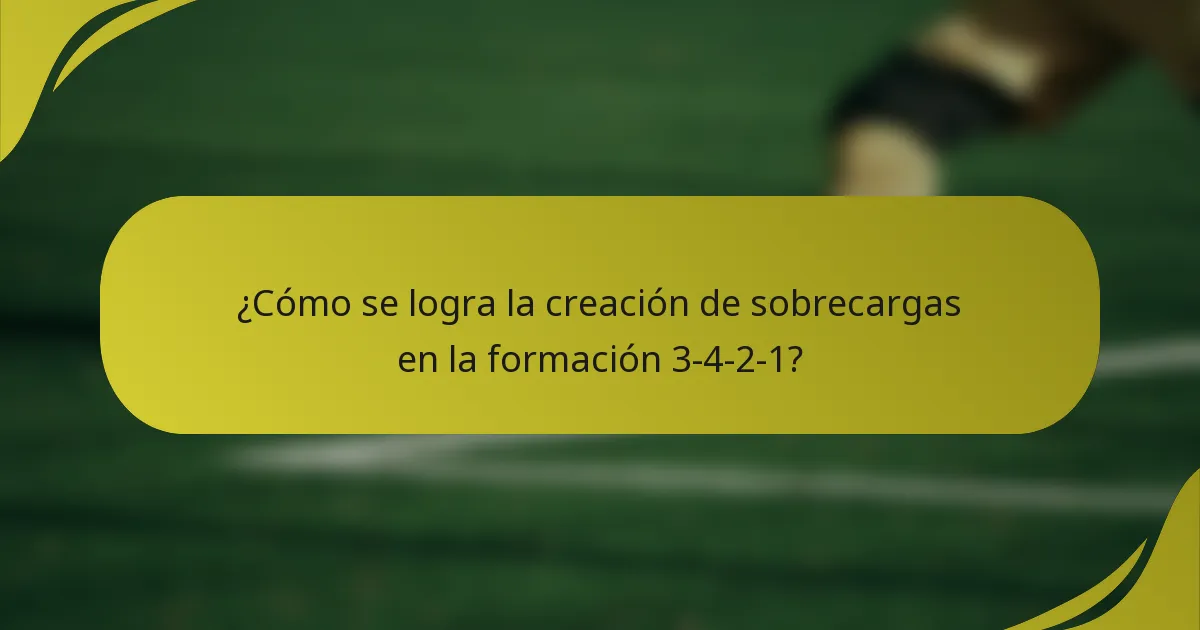 ¿Cómo se logra la creación de sobrecargas en la formación 3-4-2-1?