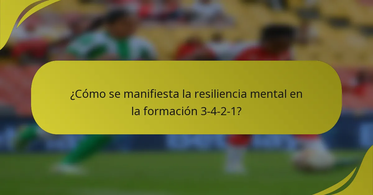 ¿Cómo se manifiesta la resiliencia mental en la formación 3-4-2-1?