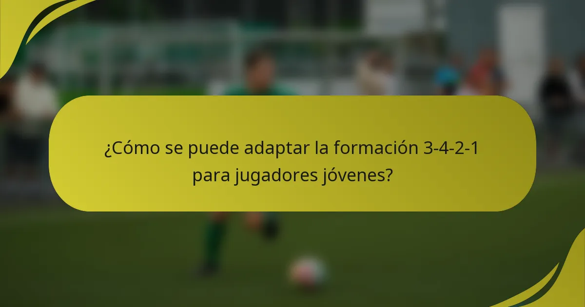 ¿Cómo se puede adaptar la formación 3-4-2-1 para jugadores jóvenes?