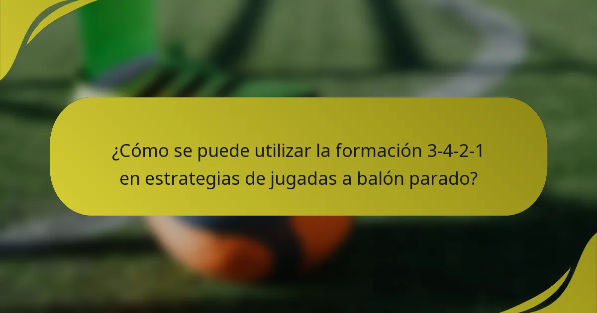 ¿Cómo se puede utilizar la formación 3-4-2-1 en estrategias de jugadas a balón parado?