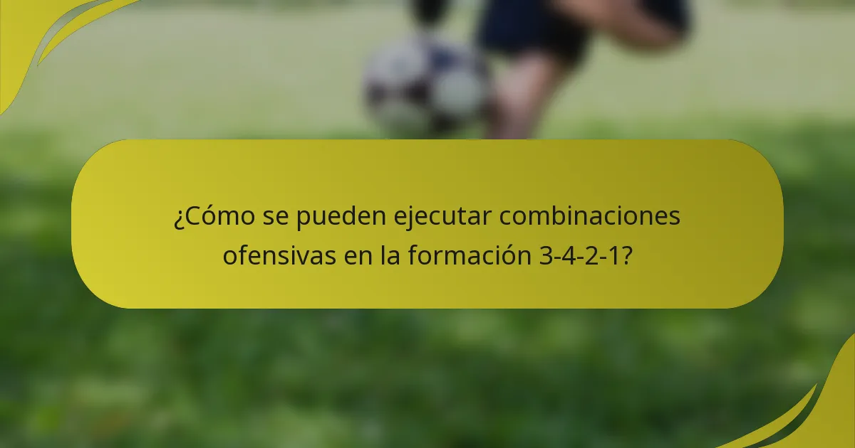 ¿Cómo se pueden ejecutar combinaciones ofensivas en la formación 3-4-2-1?