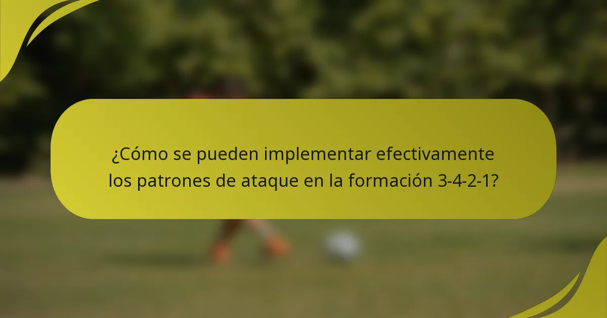 ¿Cómo se pueden implementar efectivamente los patrones de ataque en la formación 3-4-2-1?