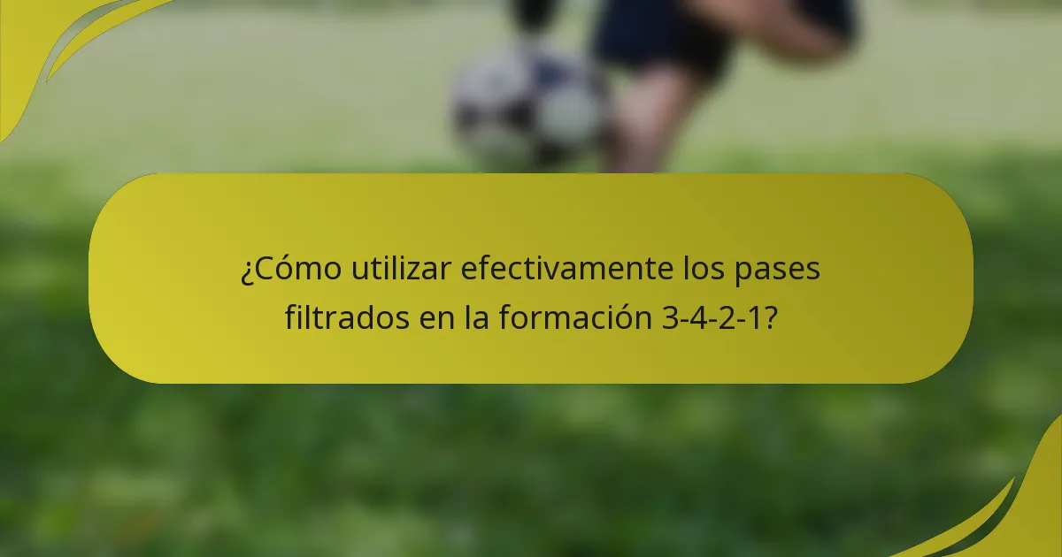 ¿Cómo utilizar efectivamente los pases filtrados en la formación 3-4-2-1?