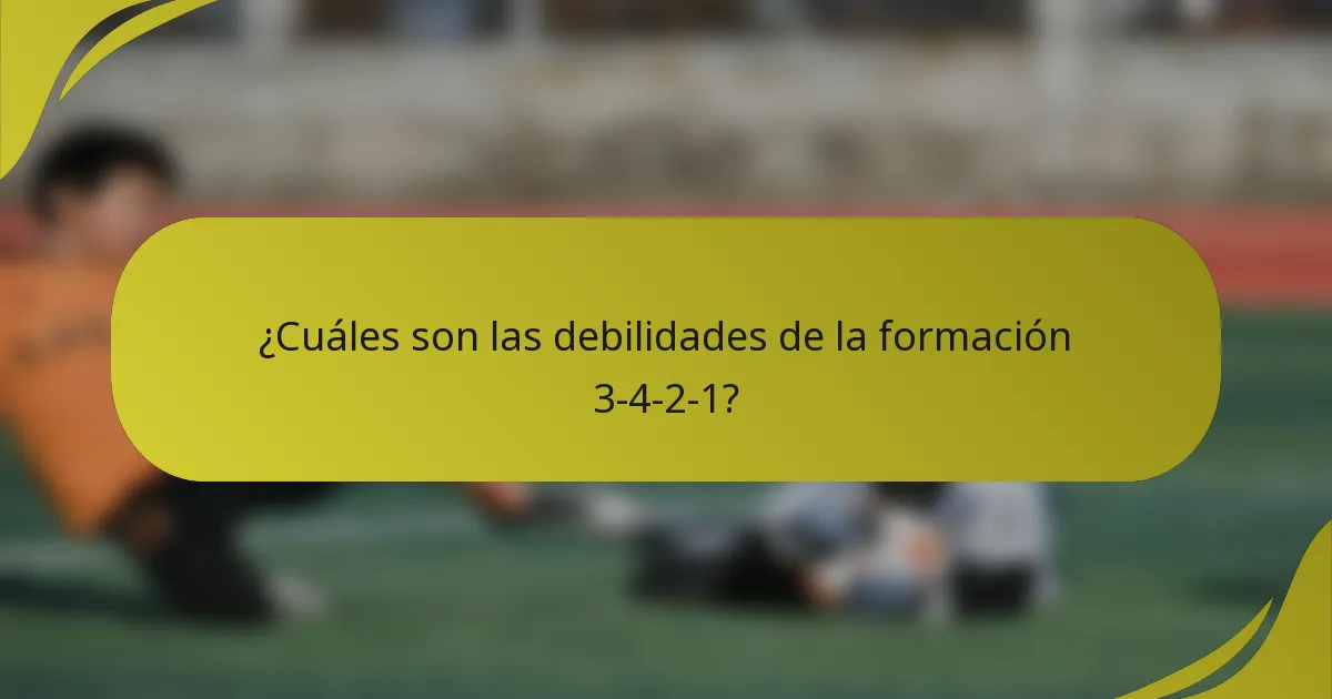 ¿Cuáles son las debilidades de la formación 3-4-2-1?