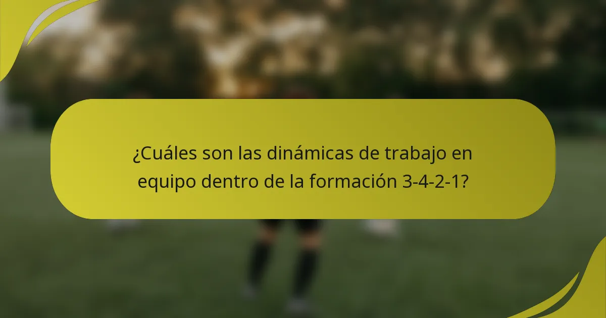 ¿Cuáles son las dinámicas de trabajo en equipo dentro de la formación 3-4-2-1?