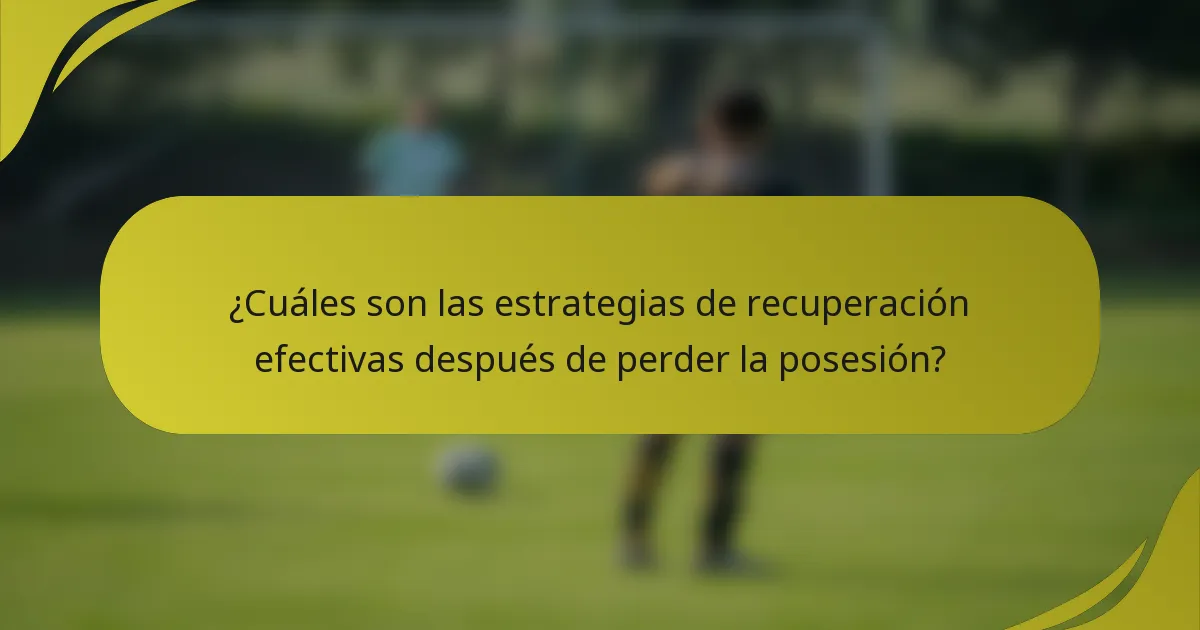 ¿Cuáles son las estrategias de recuperación efectivas después de perder la posesión?