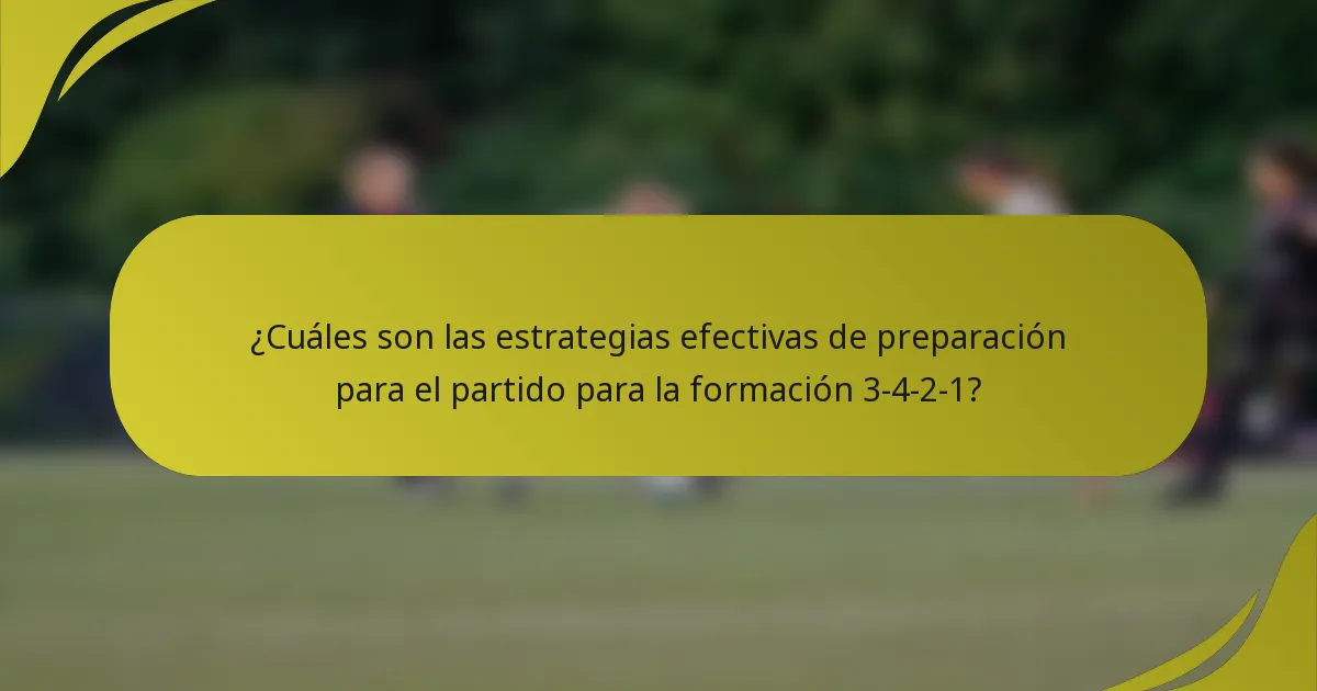 ¿Cuáles son las estrategias efectivas de preparación para el partido para la formación 3-4-2-1?