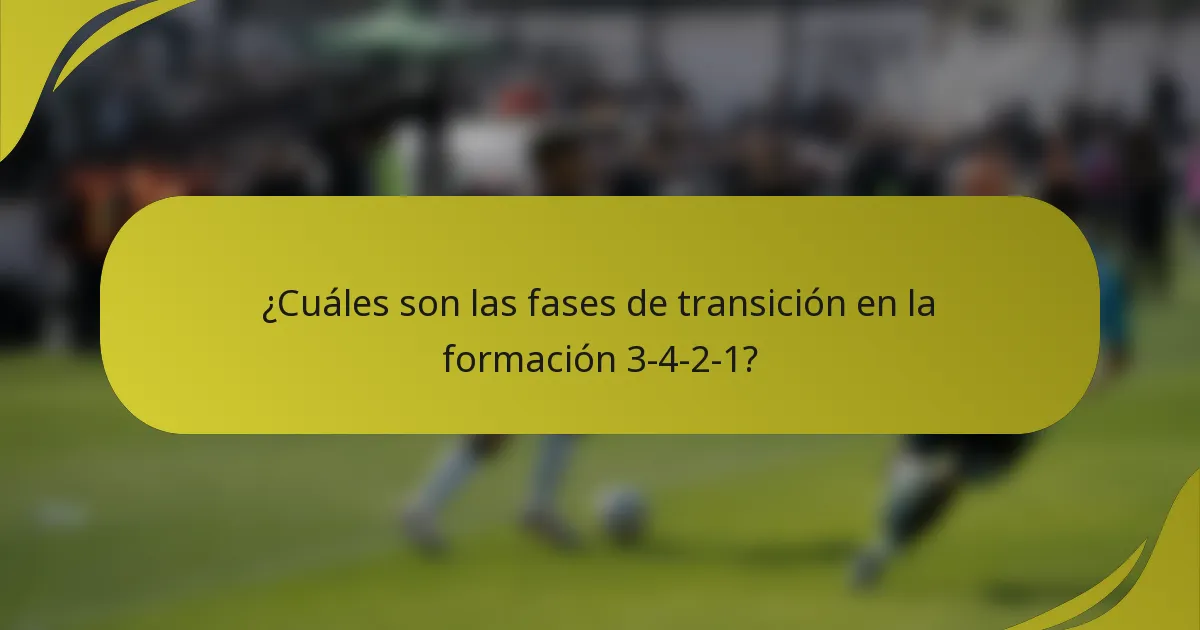 ¿Cuáles son las fases de transición en la formación 3-4-2-1?