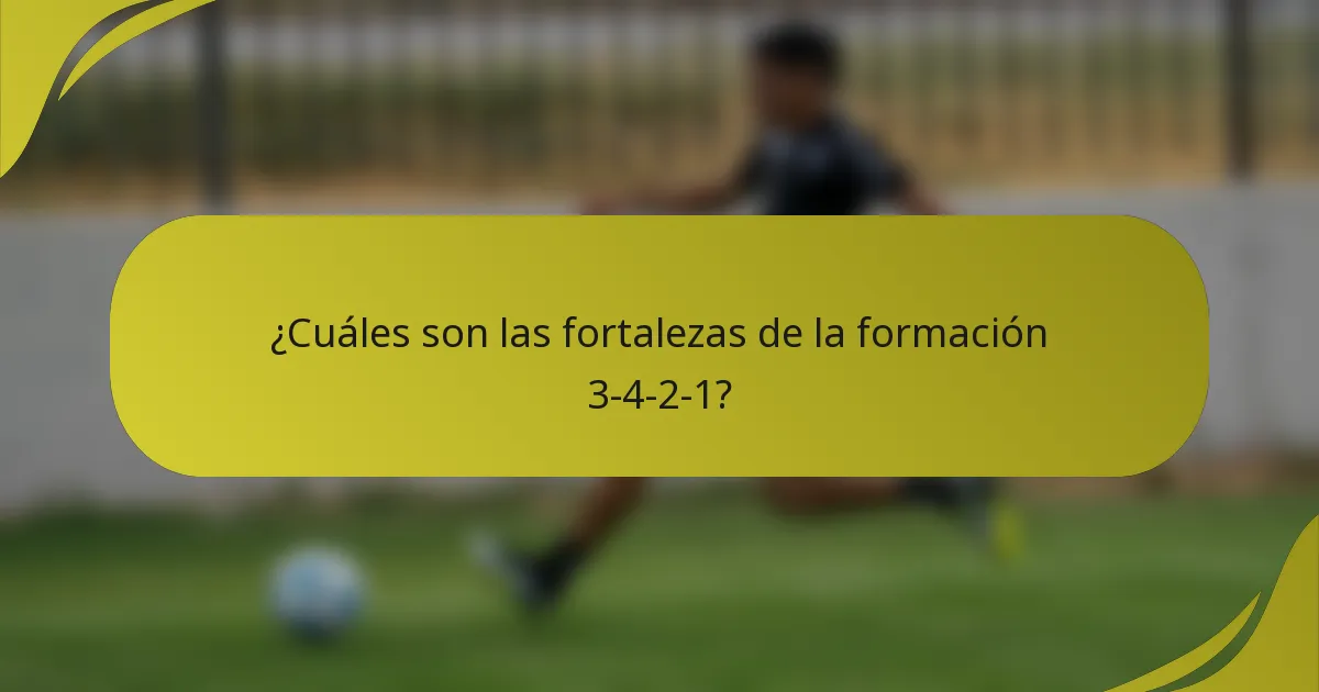¿Cuáles son las fortalezas de la formación 3-4-2-1?