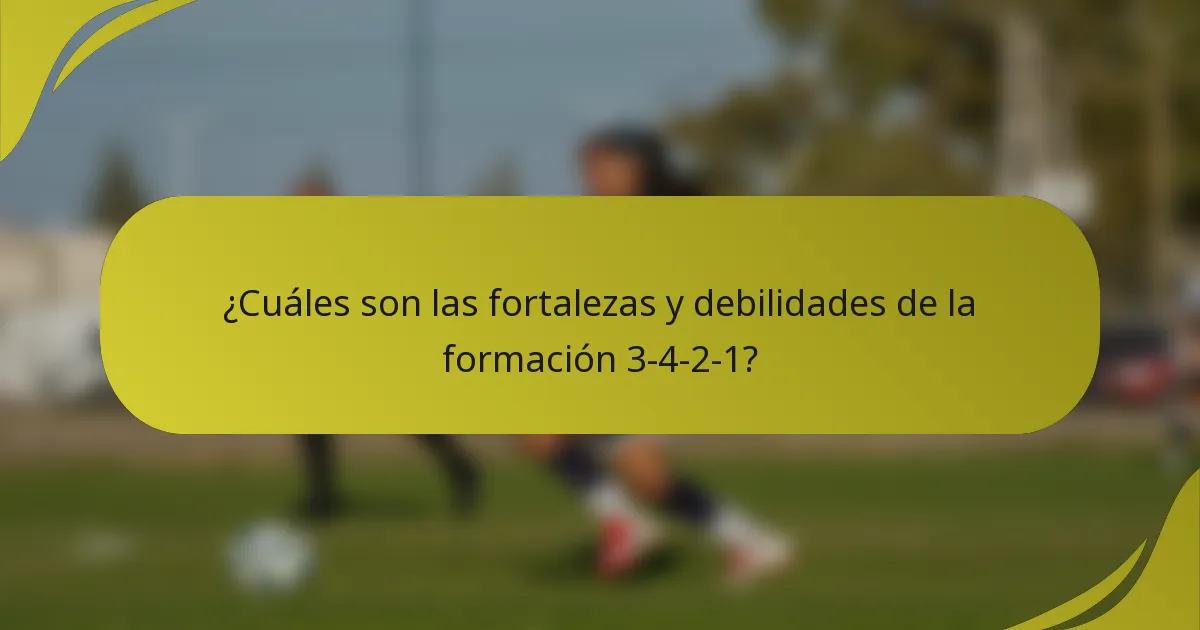 ¿Cuáles son las fortalezas y debilidades de la formación 3-4-2-1?