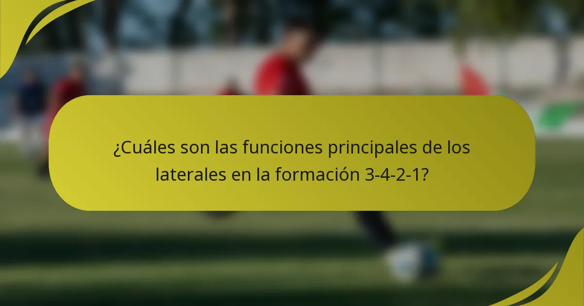 ¿Cuáles son las funciones principales de los laterales en la formación 3-4-2-1?