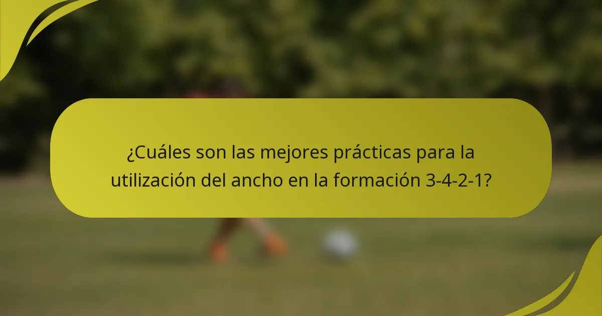 ¿Cuáles son las mejores prácticas para la utilización del ancho en la formación 3-4-2-1?