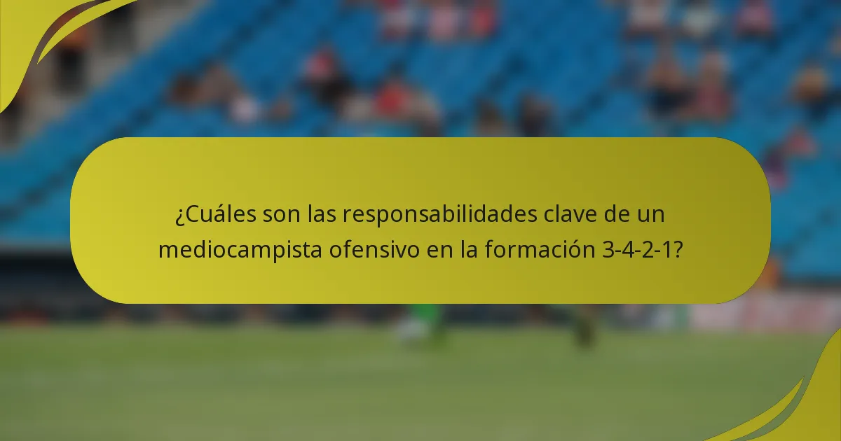 ¿Cuáles son las responsabilidades clave de un mediocampista ofensivo en la formación 3-4-2-1?