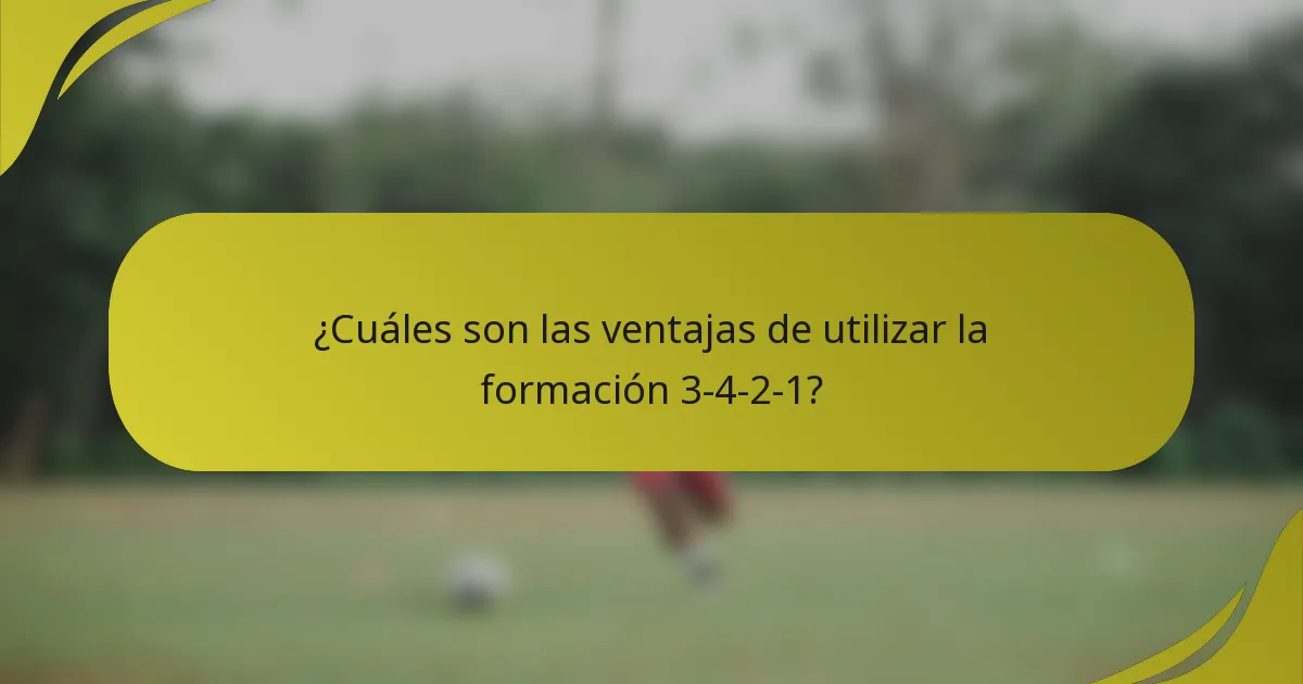 ¿Cuáles son las ventajas de utilizar la formación 3-4-2-1?