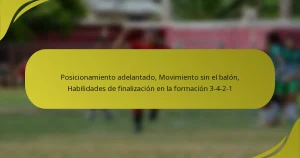 Posicionamiento adelantado, Movimiento sin el balón, Habilidades de finalización en la formación 3-4-2-1