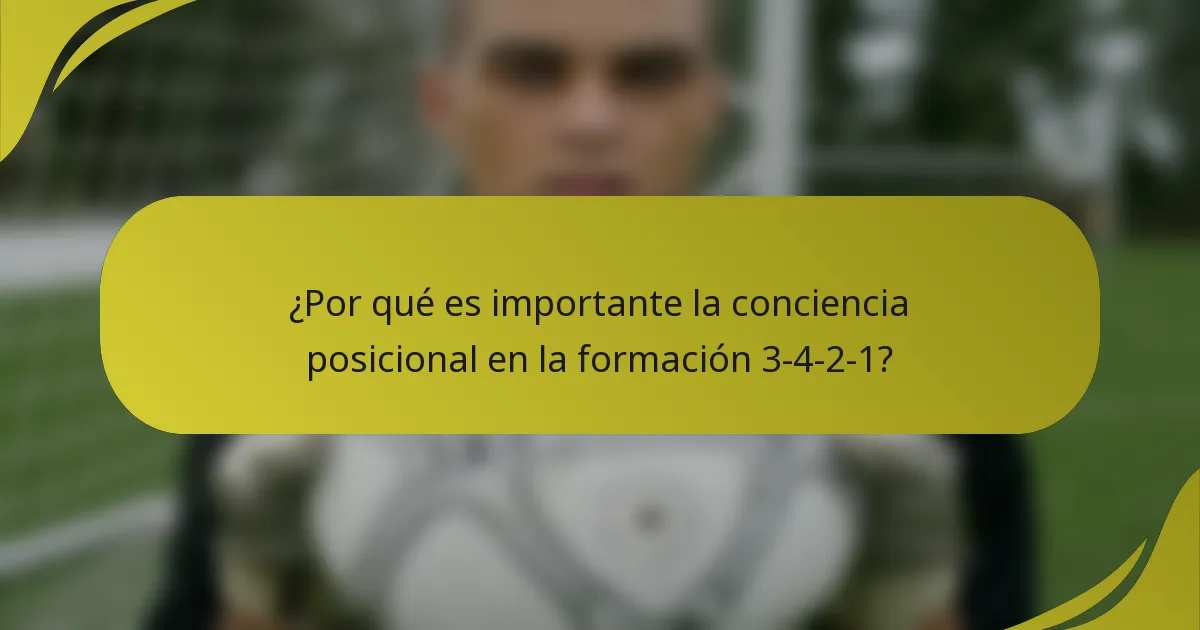 ¿Por qué es importante la conciencia posicional en la formación 3-4-2-1?