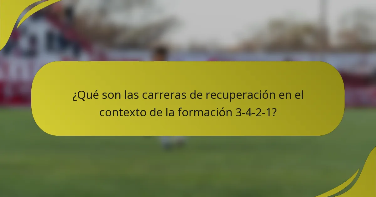 ¿Qué son las carreras de recuperación en el contexto de la formación 3-4-2-1?