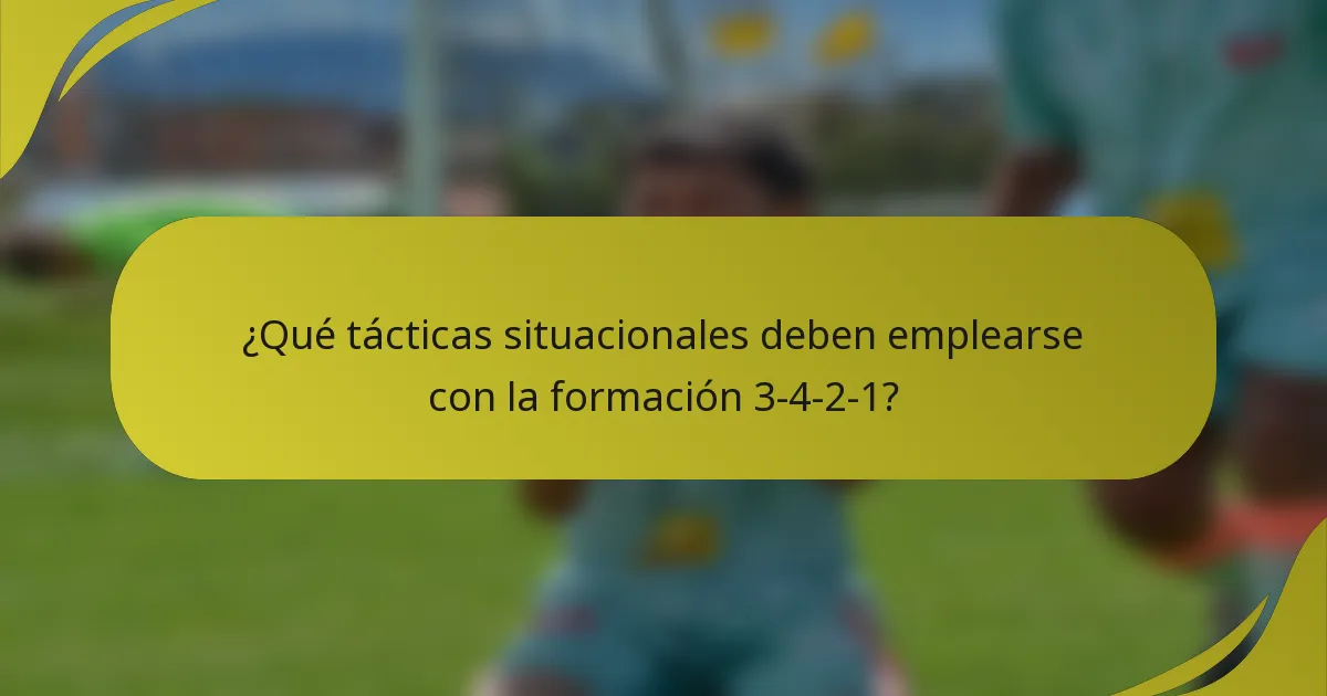 ¿Qué tácticas situacionales deben emplearse con la formación 3-4-2-1?